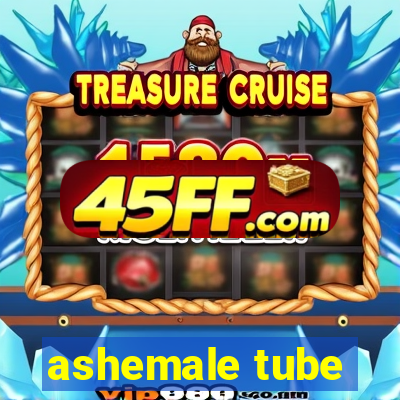 ashemale tube